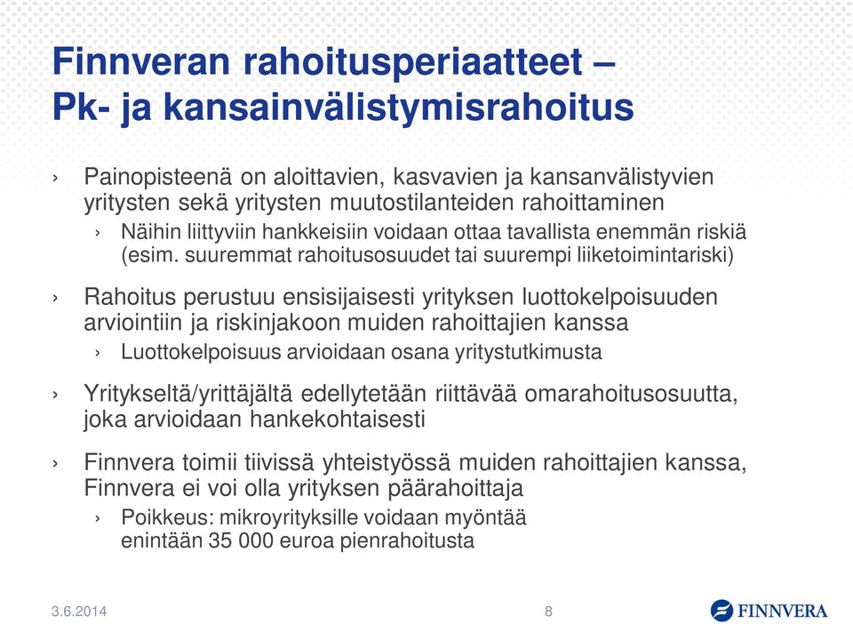 suuremmat rahoitusosuudet tai suurempi liiketoimintariski) Rahoitus perustuu ensisijaisesti yrityksen luottokelpoisuuden arviointiin ja riskinjakoon muiden rahoittajien kanssa Luottokelpoisuus