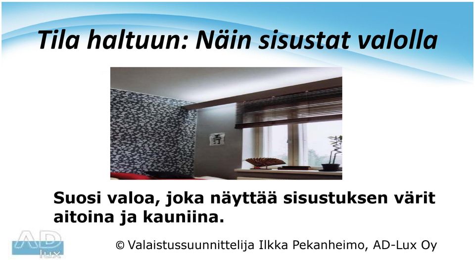 värit aitoina ja kauniina.