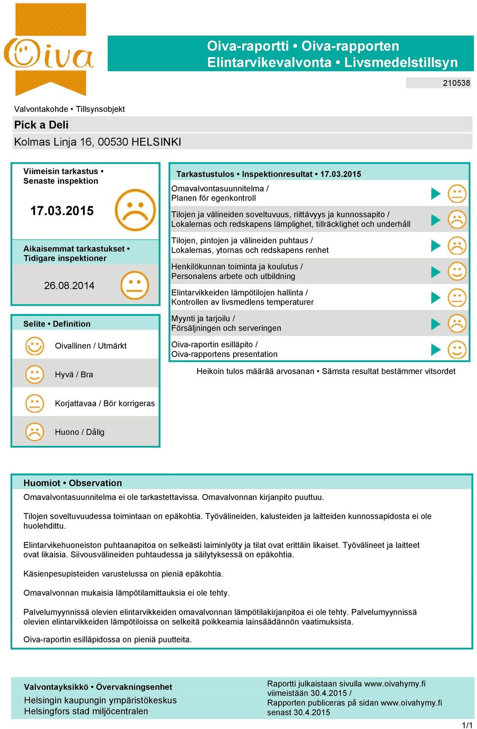 2015 Omavalvontasuunnitelma / Planen för egenkontroll Tilojen ja välineiden soveltuvuus, riittävyys ja kunnossapito / Lokalernas och redskapens lämplighet, tillräcklighet och underhåll Tilojen,