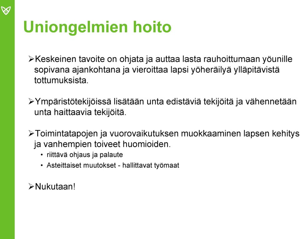 Ympäristötekijöissä lisätään unta edistäviä tekijöitä ja vähennetään unta haittaavia tekijöitä.