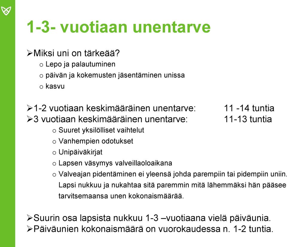 unentarve: 11-13 tuntia o Suuret yksilölliset vaihtelut o Vanhempien odotukset o Unipäiväkirjat o Lapsen väsymys valveillaoloaikana o Valveajan