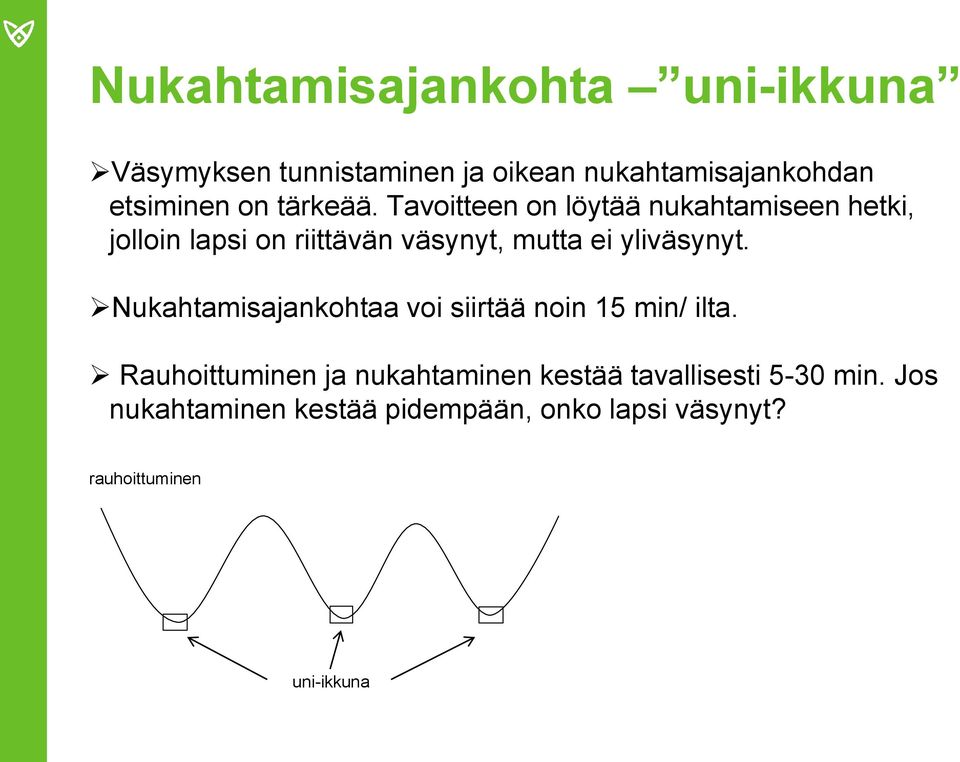Tavoitteen on löytää nukahtamiseen hetki, jolloin lapsi on riittävän väsynyt, mutta ei yliväsynyt.