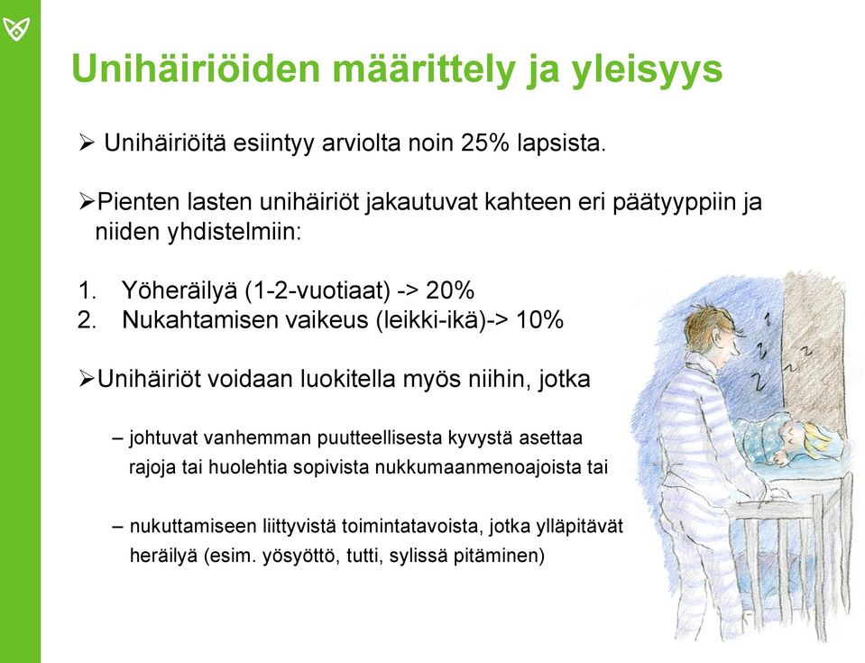 Nukahtamisen vaikeus (leikki-ikä)-> 10% Unihäiriöt voidaan luokitella myös niihin, jotka johtuvat vanhemman puutteellisesta kyvystä