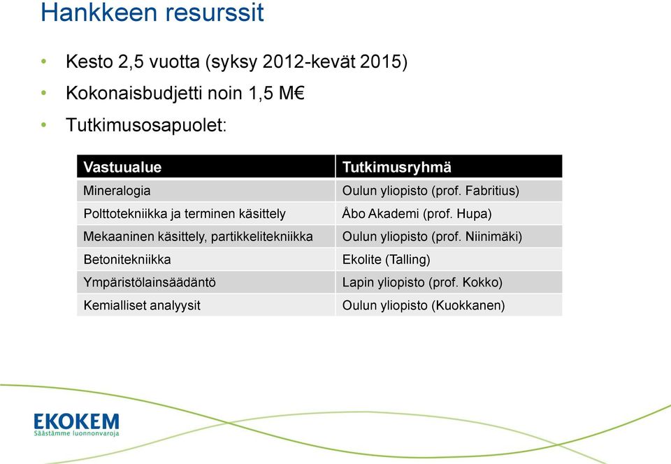 Betonitekniikka Ympäristölainsäädäntö Kemialliset analyysit Tutkimusryhmä Oulun yliopisto (prof.