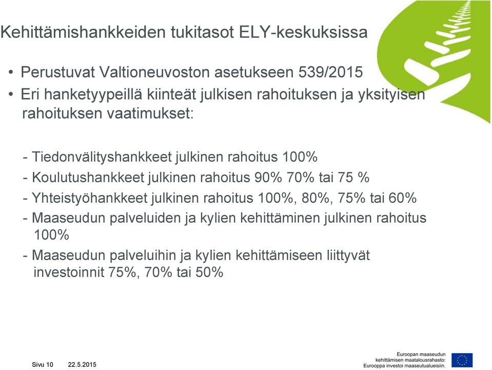 julkinen rahoitus 90% 70% tai 75 % - Yhteistyöhankkeet julkinen rahoitus 100%, 80%, 75% tai 60% - Maaseudun palveluiden ja kylien