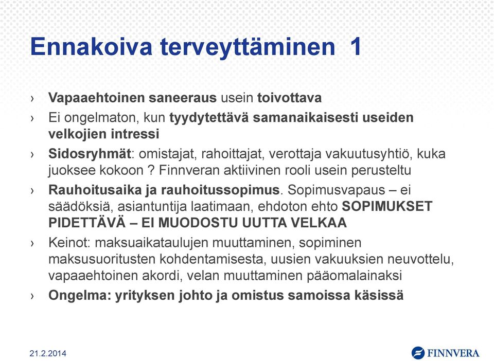 Sopimusvapaus ei säädöksiä, asiantuntija laatimaan, ehdoton ehto SOPIMUKSET PIDETTÄVÄ EI MUODOSTU UUTTA VELKAA Keinot: maksuaikataulujen muuttaminen, sopiminen