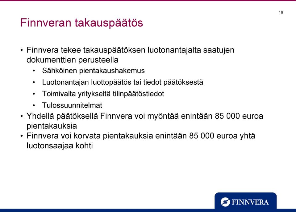 yritykseltä tilinpäätöstiedot Tulossuunnitelmat Yhdellä päätöksellä Finnvera voi myöntää enintään 85