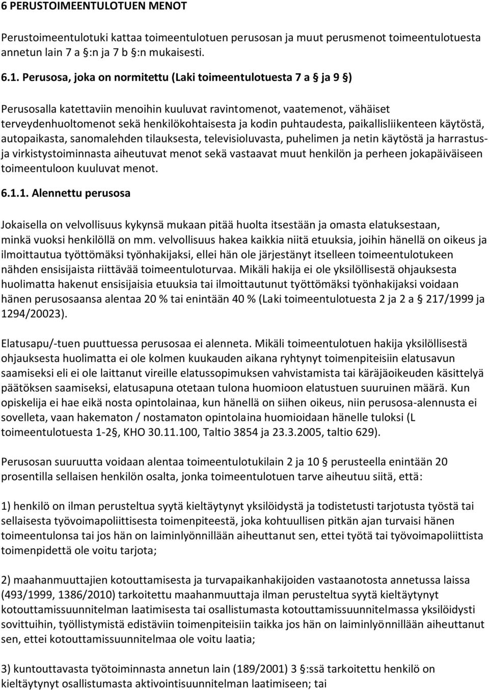 puhtaudesta, paikallisliikenteen käytöstä, autopaikasta, sanomalehden tilauksesta, televisioluvasta, puhelimen ja netin käytöstä ja harrastusja virkistystoiminnasta aiheutuvat menot sekä vastaavat