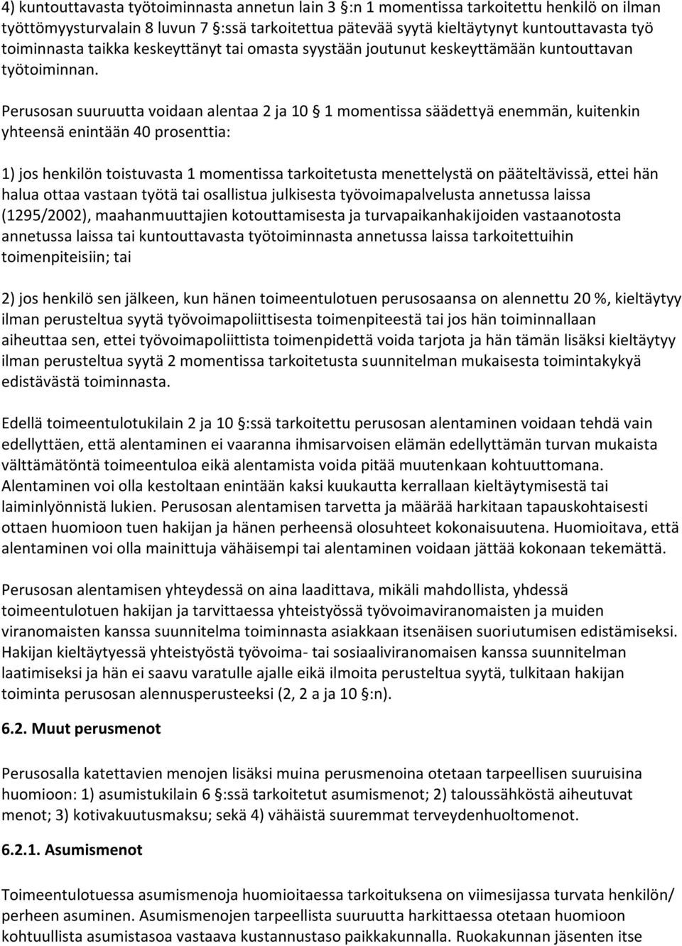 Perusosan suuruutta voidaan alentaa 2 ja 10 1 momentissa säädettyä enemmän, kuitenkin yhteensä enintään 40 prosenttia: 1) jos henkilön toistuvasta 1 momentissa tarkoitetusta menettelystä on