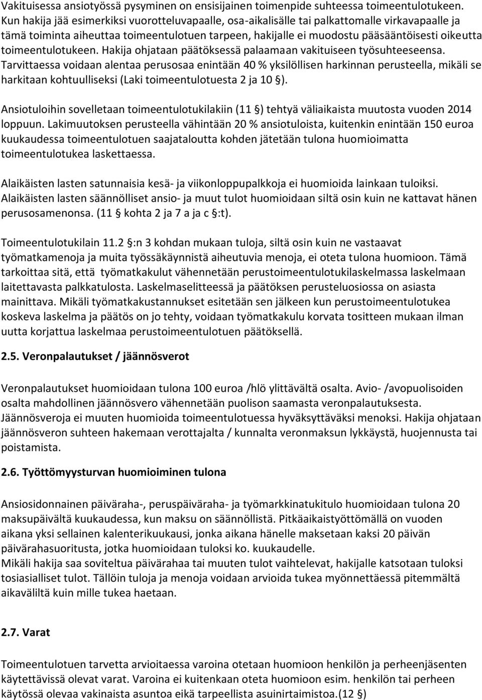 toimeentulotukeen. Hakija ohjataan päätöksessä palaamaan vakituiseen työsuhteeseensa.