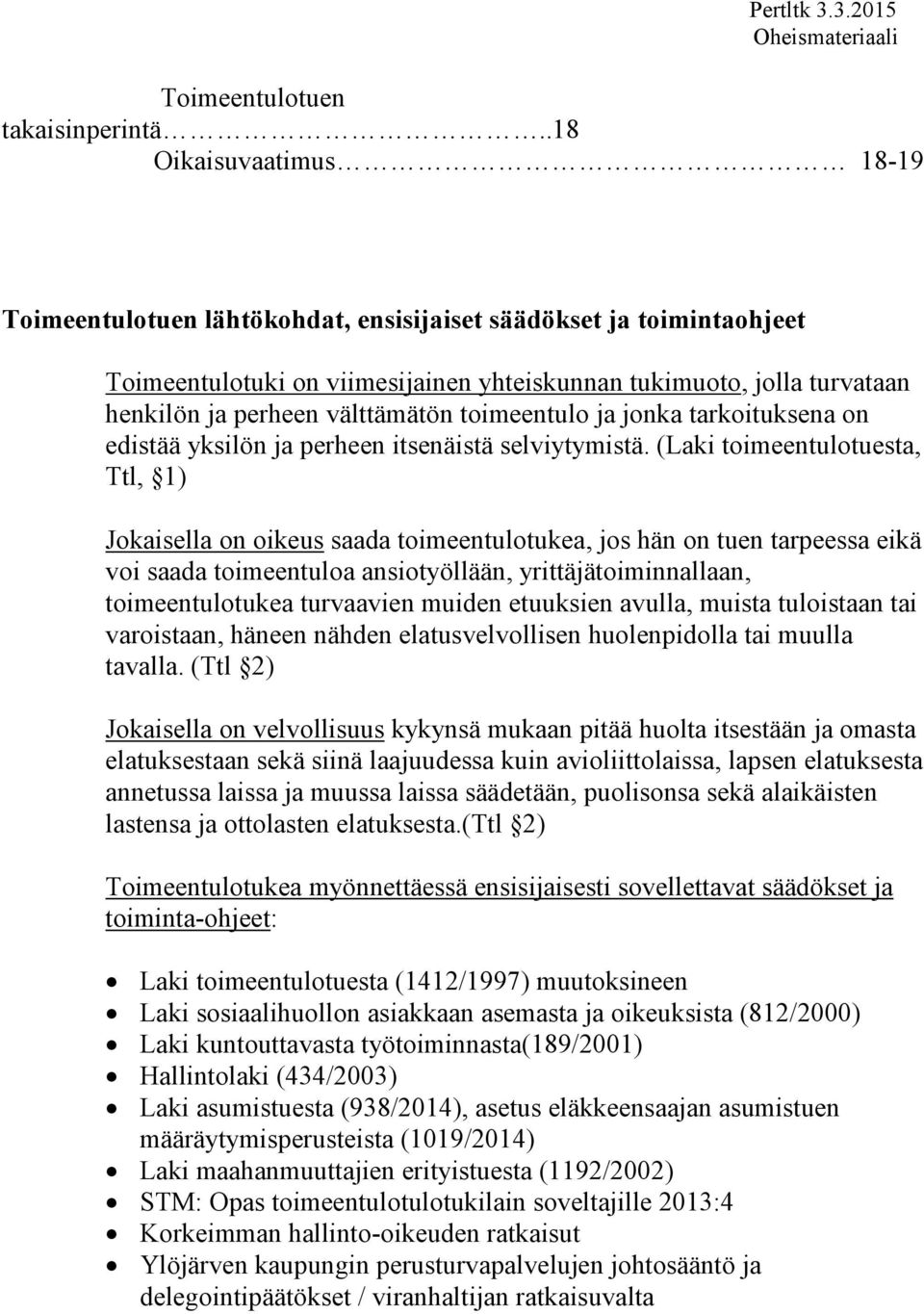 välttämätön toimeentulo ja jonka tarkoituksena on edistää yksilön ja perheen itsenäistä selviytymistä.