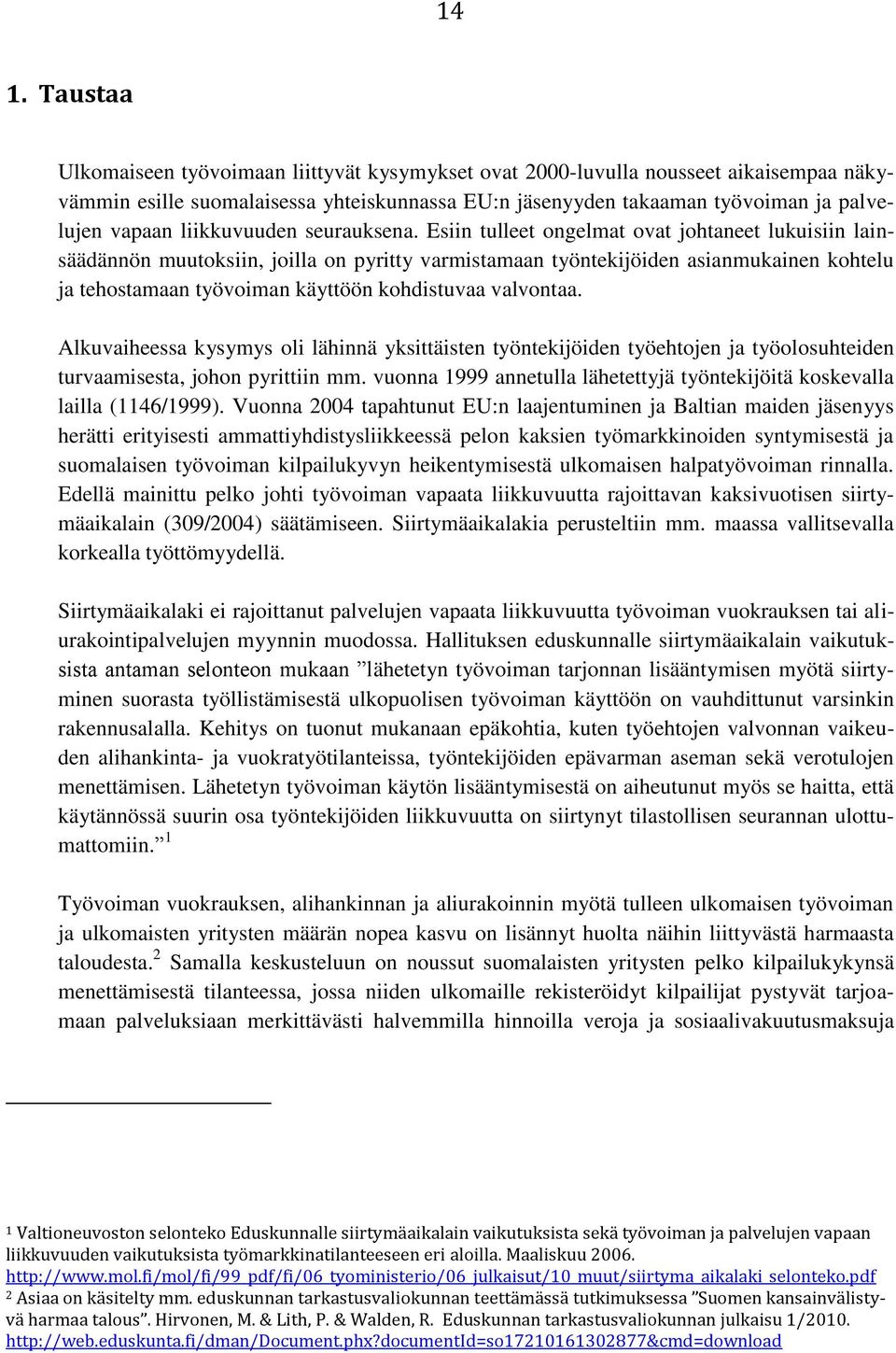 Esiin tulleet ongelmat ovat johtaneet lukuisiin lainsäädännön muutoksiin, joilla on pyritty varmistamaan työntekijöiden asianmukainen kohtelu ja tehostamaan työvoiman käyttöön kohdistuvaa valvontaa.