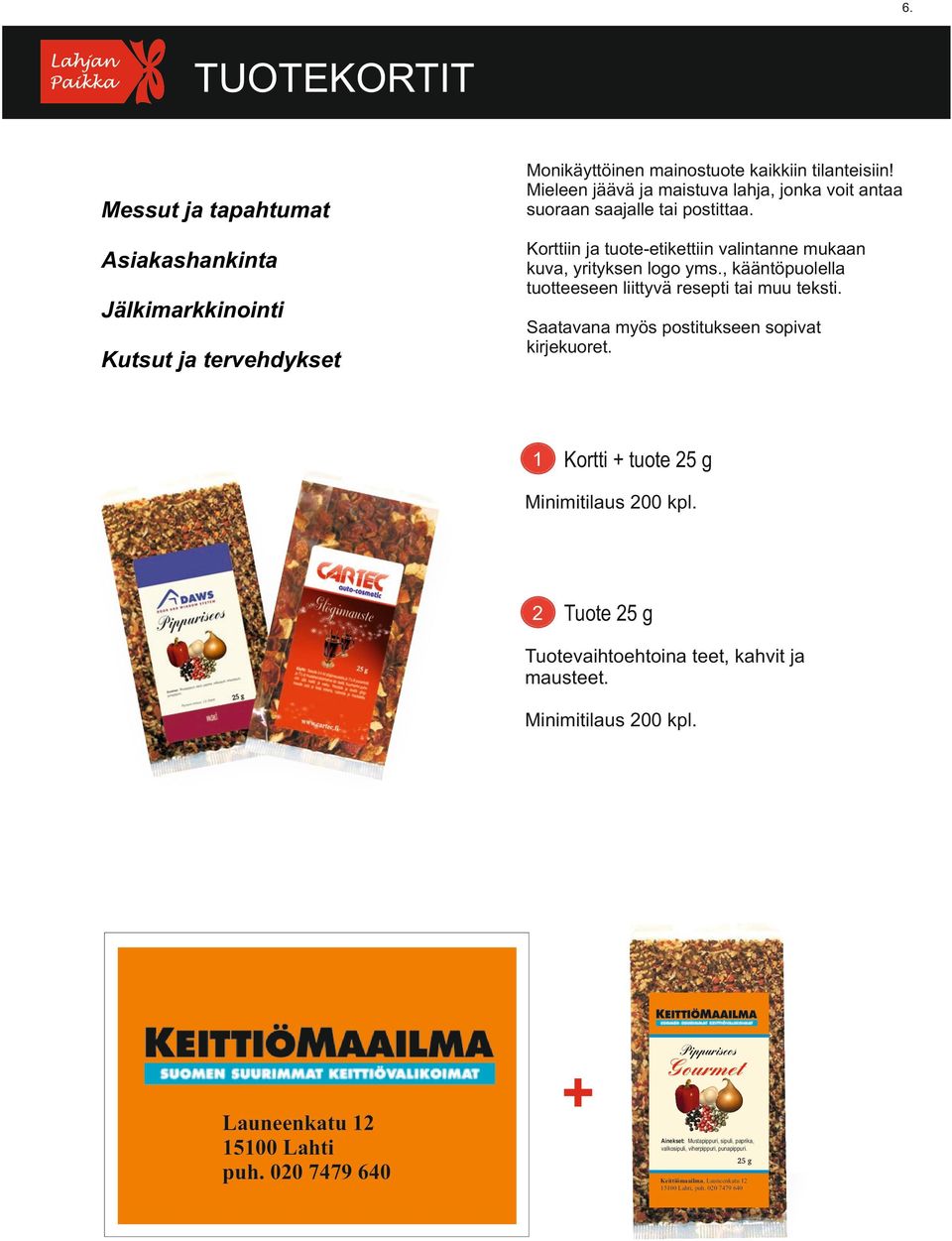 , kääntöpuolella tuotteeseen liittyvä resepti tai muu teksti. Saatavana myös postitukseen sopivat kirjekuoret. 1 Kortti + tuote 25 g Minimitilaus 200 kpl.