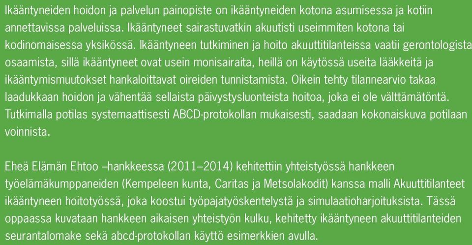 hankaloittavat oireiden tunnistamista. Oikein tehty tilannearvio takaa laadukkaan hoidon ja vähentää sellaista päivystysluonteista hoitoa, joka ei ole välttämätöntä.