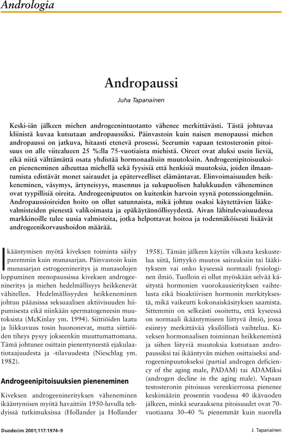 Oireet ovat aluksi usein lieviä, eikä niitä välttämättä osata yhdistää hormonaalisiin muutoksiin.