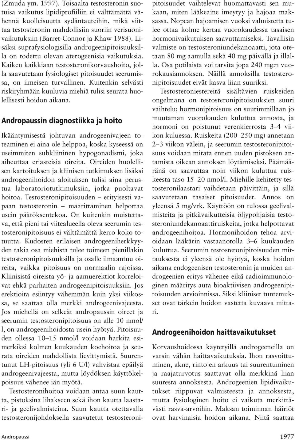 Khaw 1988). Lisäksi suprafysiologisilla androgeenipitoisuuksilla on todettu olevan aterogeenisia vaikutuksia.