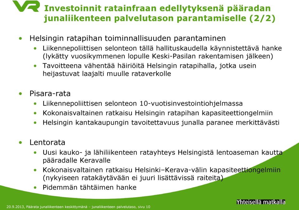 rataverkolle Pisara-rata Liikennepoliittisen selonteon 10-vuotisinvestointiohjelmassa Kokonaisvaltainen ratkaisu Helsingin ratapihan kapasiteettiongelmiin Helsingin kantakaupungin tavoitettavuus