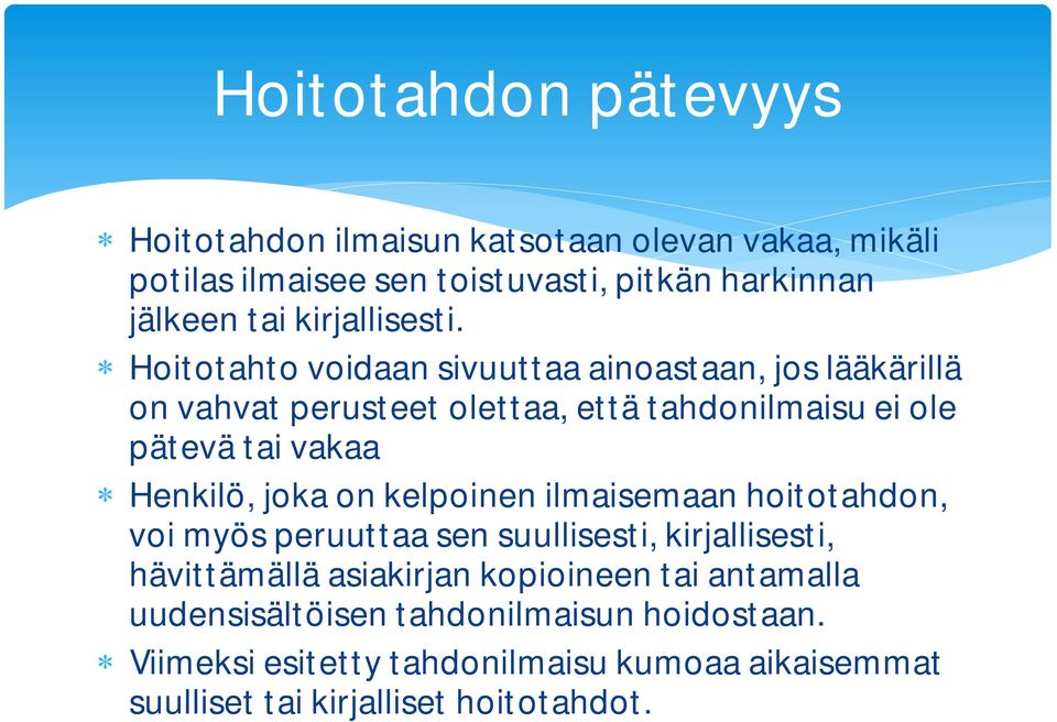 Hoitotahto voidaan sivuuttaa ainoastaan, jos lääkärillä on vahvat perusteet olettaa, että tahdonilmaisu ei ole pätevä tai vakaa Henkilö,