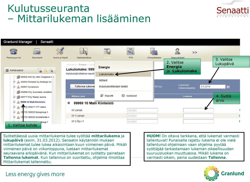 Mikäli viimeinen päivä on viikonloppuna, luetaan mittarilukemat seuraavana arkipäivänä. Kun mittarilukemat on syötetty painetaan Tallenna lukemat.