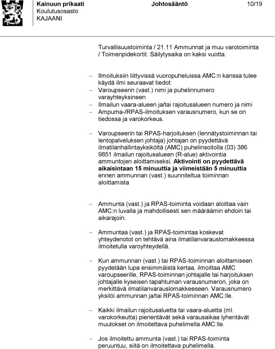 ) nimi ja puhelinnumero varayhteykineen Ilmailun vaara-alueen ja/tai rajoitualueen numero ja nimi Ampuma-/RPAS-ilmoituken varaunumero, kun e on tiedoa ja varokorkeu.