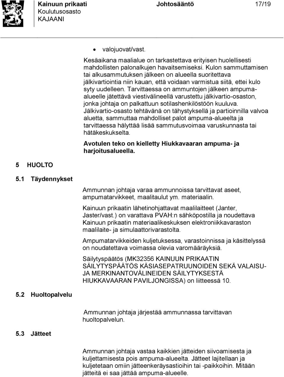 Tarvittaea on ammuntojen jälkeen ampumaalueelle jätettävä vietivälineellä varutettu jälkivartio-oaton, jonka johtaja on palkattuun otilahenkilötöön kuuluva.