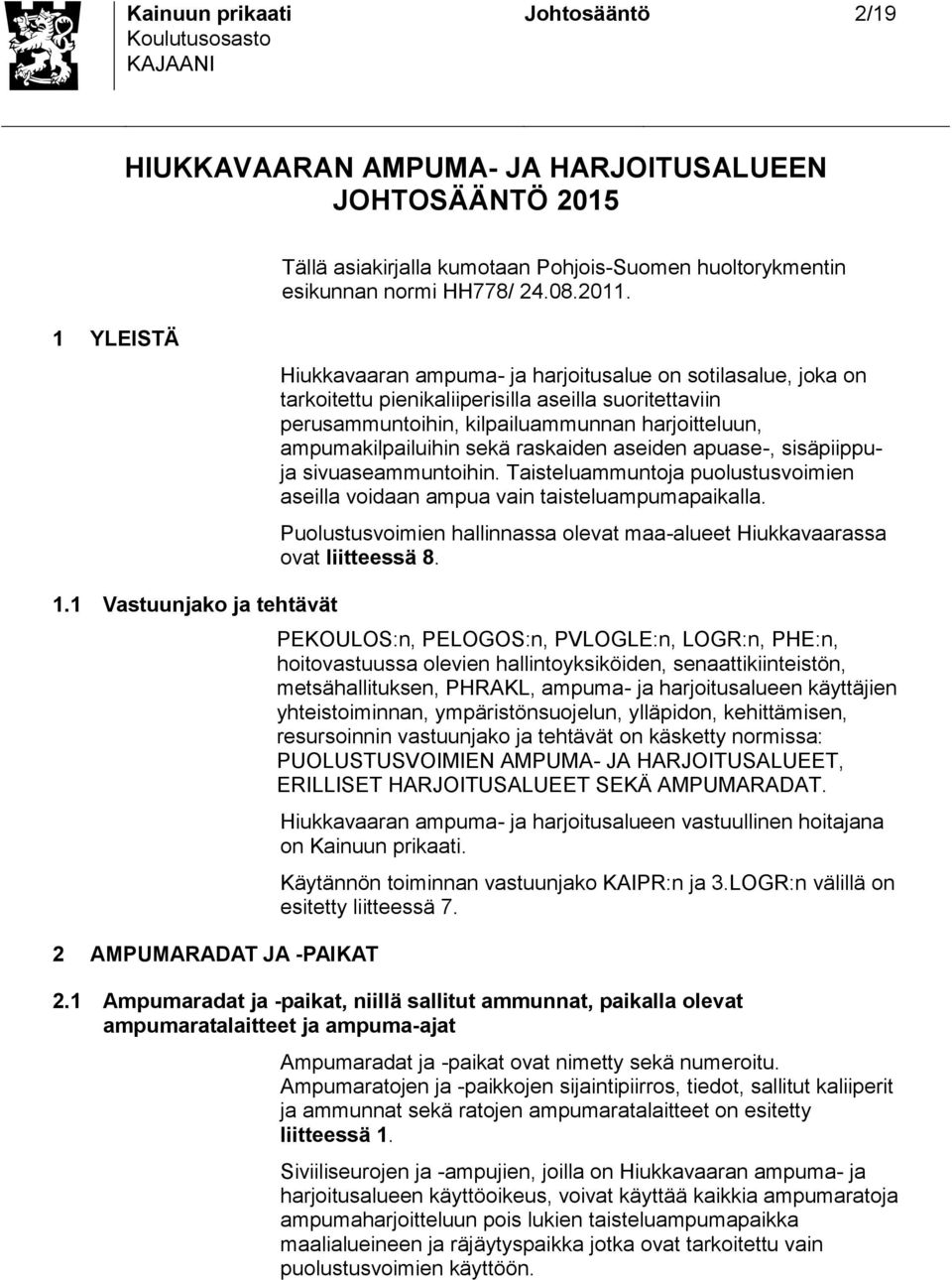 rakaiden aeiden apuae-, iäpiippuja ivuaeammuntoihin. Taiteluammuntoja puolutuvoimien aeilla voidaan ampua vain taiteluampumapaikalla.