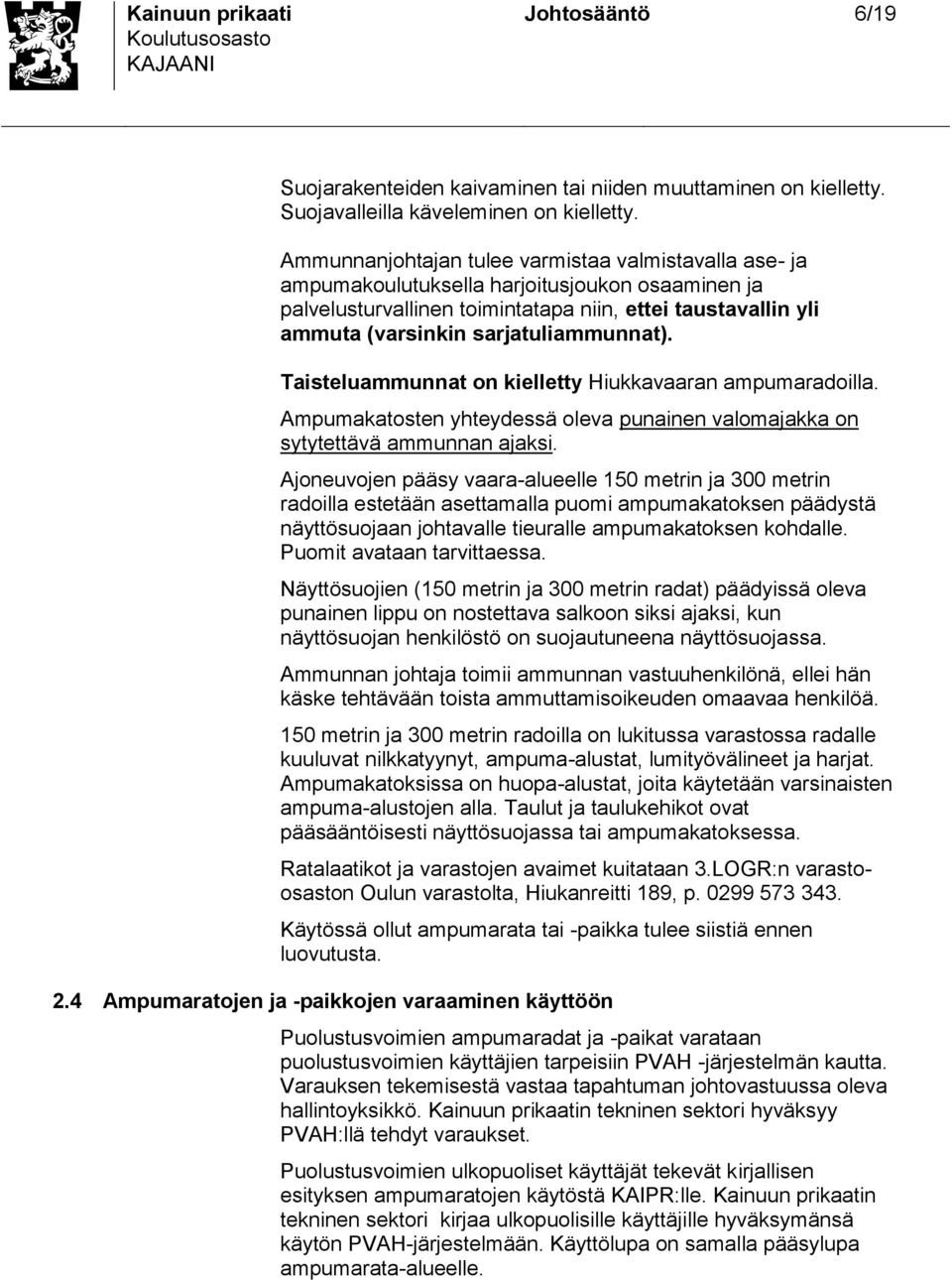 Taiteluammunnat on kielletty Hiukkavaaran ampumaradoilla. Ampumakatoten yhteydeä oleva punainen valomajakka on ytytettävä ammunnan ajaki.