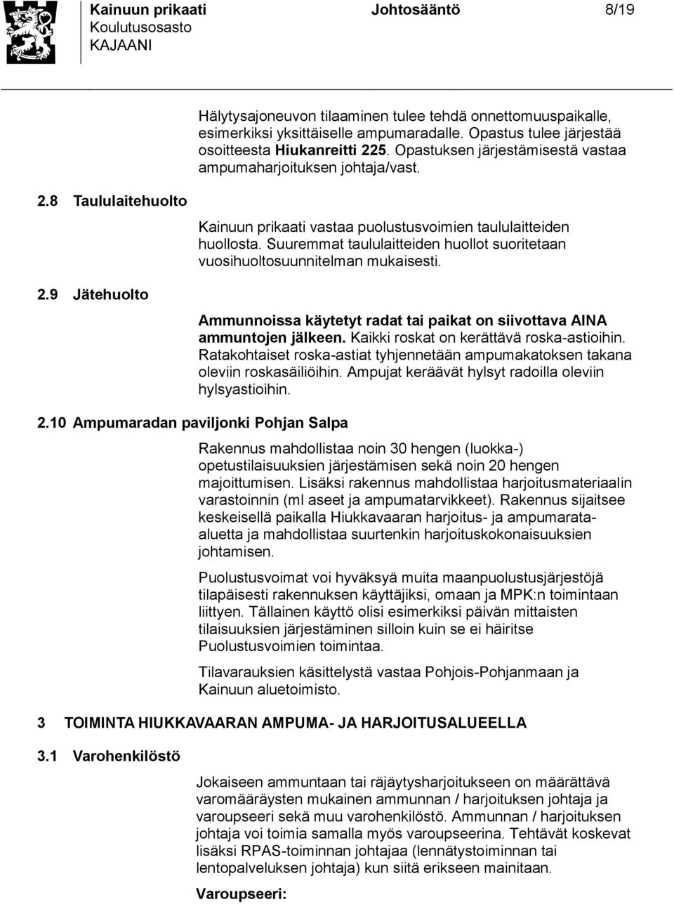 Suuremmat taululaitteiden huollot uoritetaan vuoihuoltouunnitelman mukaieti. Ammunnoia käytetyt radat tai paikat on iivottava AINA ammuntojen jälkeen. Kaikki rokat on kerättävä roka-atioihin.