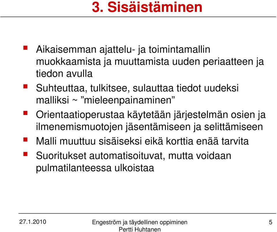 Orientaatioperustaa käytetään järjestelmän osien ja ilmenemismuotojen jäsentämiseen ja selittämiseen