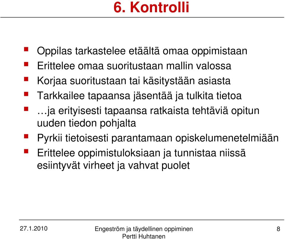 erityisesti tapaansa ratkaista tehtäviä opitun uuden tiedon pohjalta Pyrkii tietoisesti parantamaan