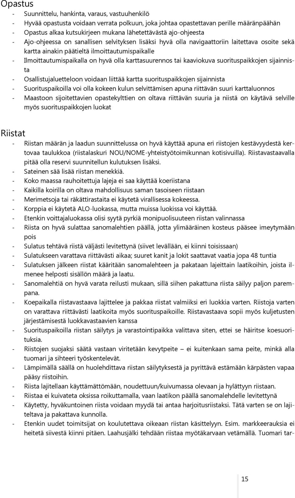karttasuurennos tai kaaviokuva suorituspaikkojen sijainnista - Osallistujaluetteloon voidaan liittää kartta suorituspaikkojen sijainnista - Suorituspaikoilla voi olla kokeen kulun selvittämisen apuna