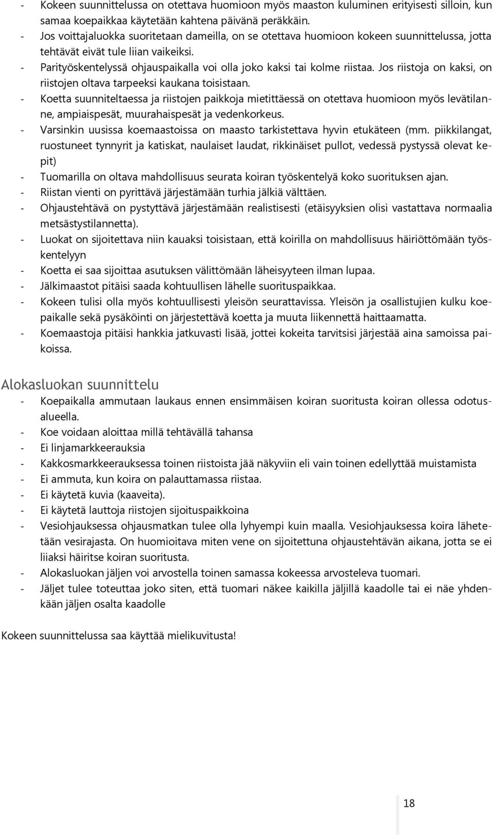 - Parityöskentelyssä ohjauspaikalla voi olla joko kaksi tai kolme riistaa. Jos riistoja on kaksi, on riistojen oltava tarpeeksi kaukana toisistaan.