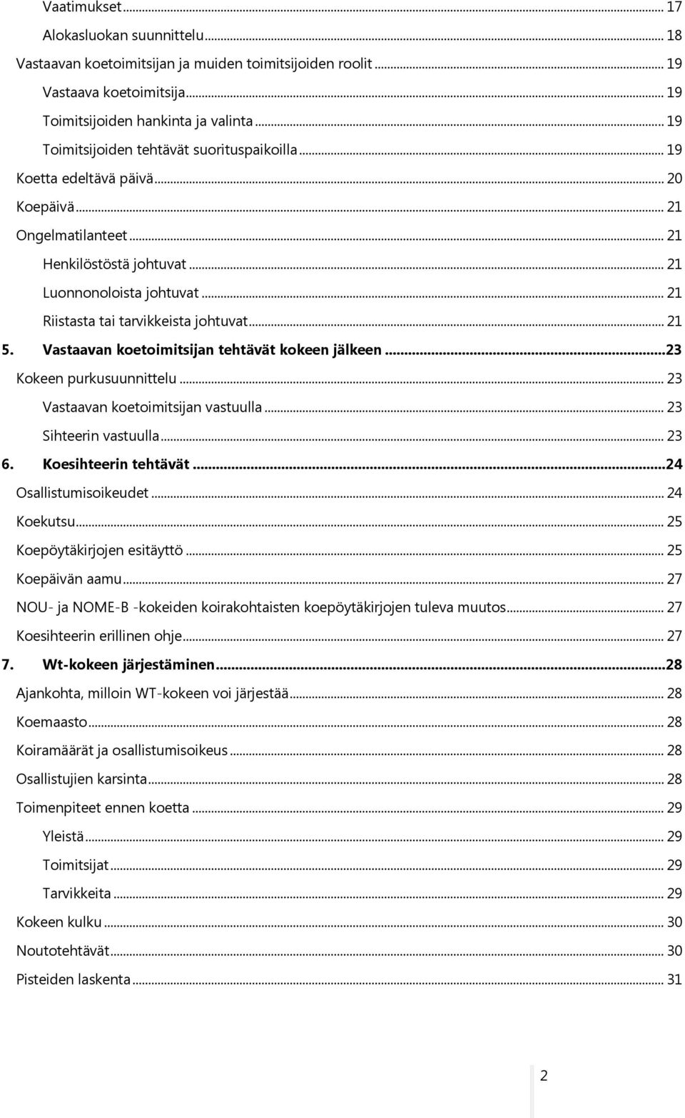.. 21 Riistasta tai tarvikkeista johtuvat... 21 5. Vastaavan koetoimitsijan tehtävät kokeen jälkeen...23 Kokeen purkusuunnittelu... 23 Vastaavan koetoimitsijan vastuulla... 23 Sihteerin vastuulla.