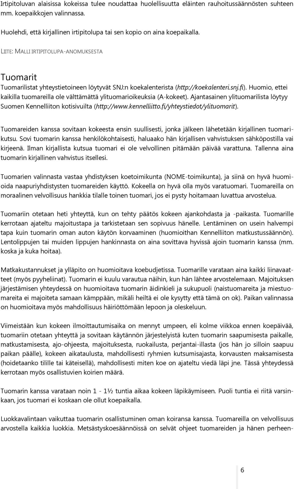 LIITE: MALLI IRTIPITOLUPA-ANOMUKSESTA Tuomarit Tuomarilistat yhteystietoineen löytyvät SNJ:n koekalenterista (http://koekalenteri.snj.fi).