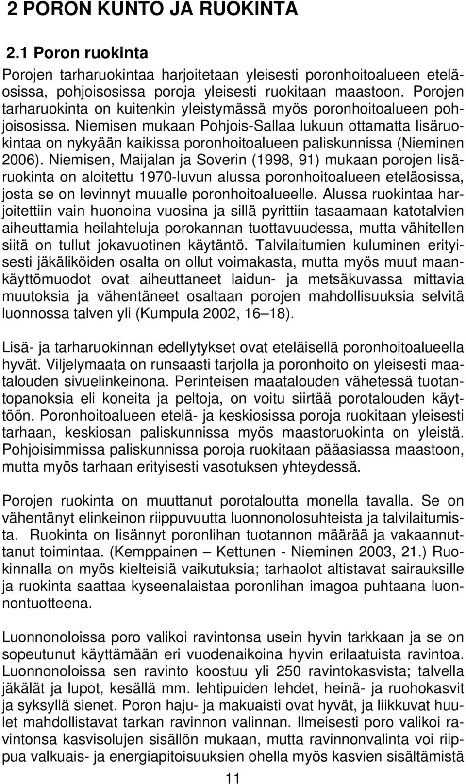 Niemisen mukaan Pohjois-Sallaa lukuun ottamatta lisäruokintaa on nykyään kaikissa poronhoitoalueen paliskunnissa (Nieminen 26).