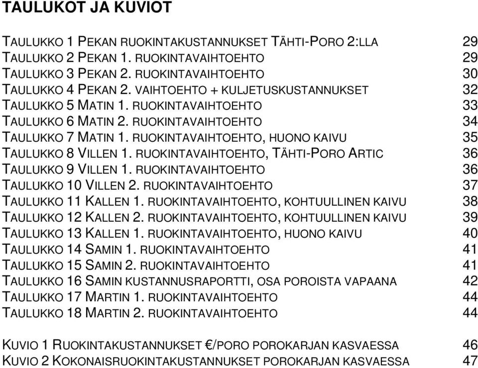 RUOKINTAVAIHTOEHTO, TÄHTI-PORO ARTIC 36 TAULUKKO 9 VILLEN 1. RUOKINTAVAIHTOEHTO 36 TAULUKKO 1 VILLEN 2. RUOKINTAVAIHTOEHTO 37 TAULUKKO 11 KALLEN 1.