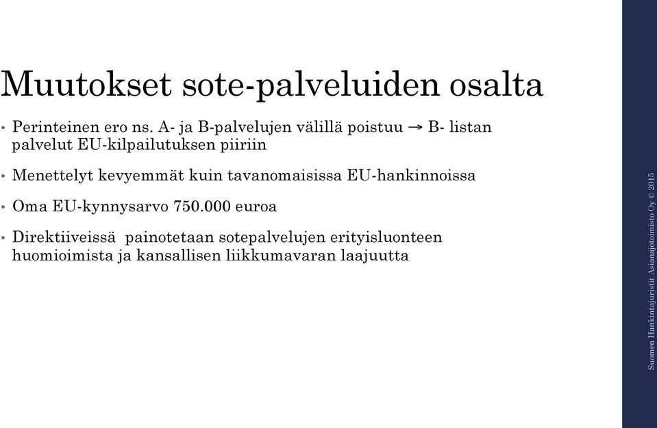 Menettelyt kevyemmät kuin tavanomaisissa EU-hankinnoissa Oma EU-kynnysarvo 750.