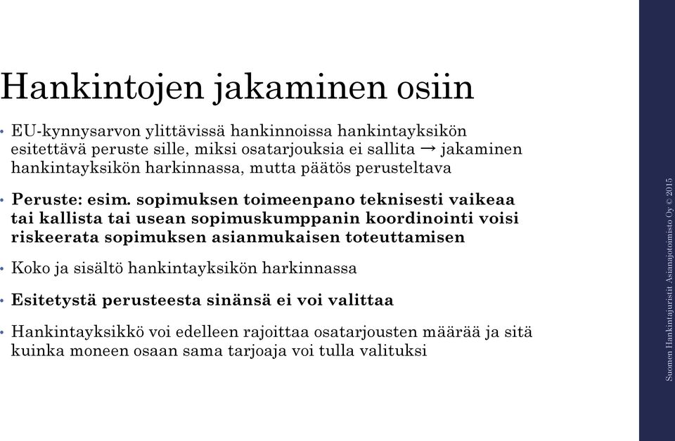 sopimuksen toimeenpano teknisesti vaikeaa tai kallista tai usean sopimuskumppanin koordinointi voisi riskeerata sopimuksen asianmukaisen