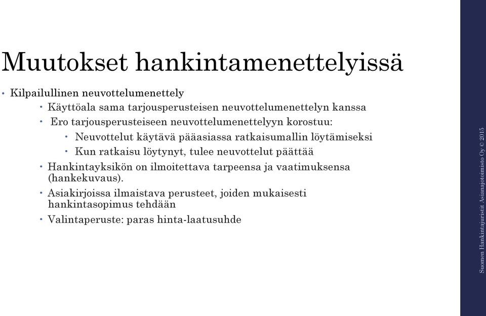 ratkaisumallin löytämiseksi Kun ratkaisu löytynyt, tulee neuvottelut päättää Hankintayksikön on ilmoitettava tarpeensa