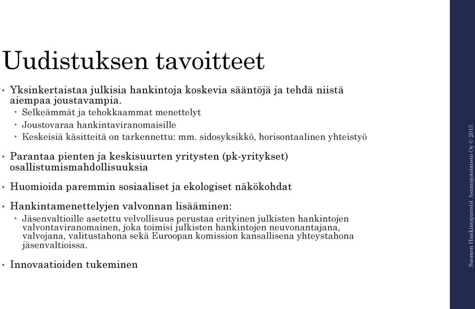 sidosyksikkö, horisontaalinen yhteistyö Parantaa pienten ja keskisuurten yritysten (pk-yritykset) osallistumismahdollisuuksia Huomioida paremmin sosiaaliset ja ekologiset