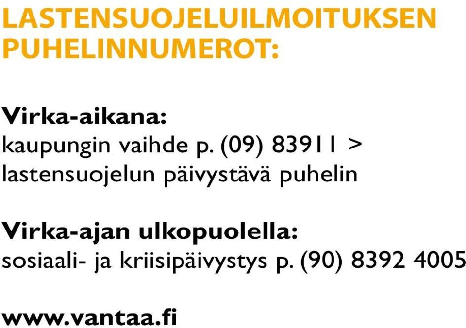 (09) 83911 > lastensuojelun päivystävä puhelin