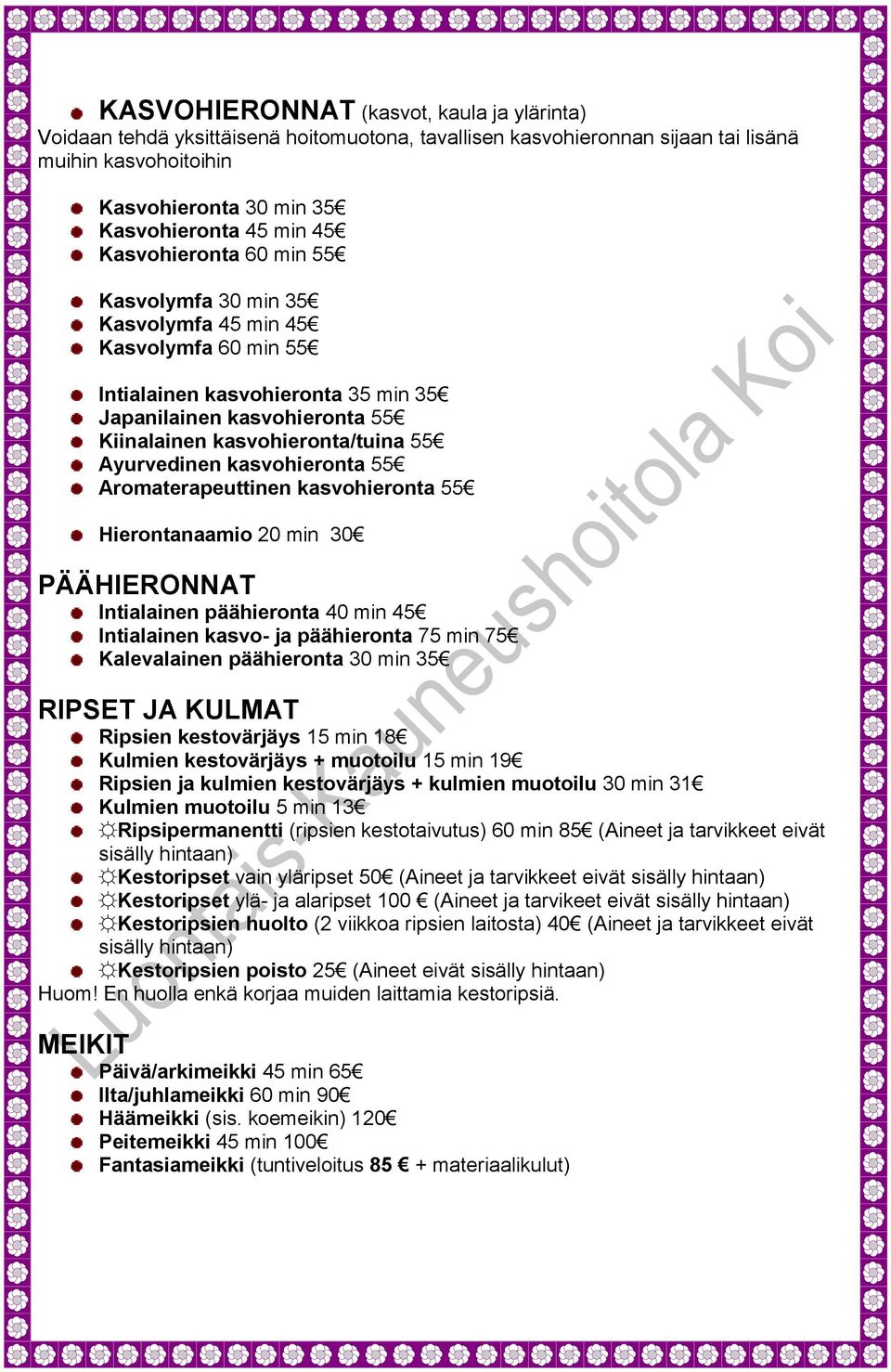 kasvohieronta 55 Aromaterapeuttinen kasvohieronta 55 Hierontanaamio 20 min 30 PÄÄHIERONNAT Intialainen päähieronta 40 min 45 Intialainen kasvo- ja päähieronta 75 min 75 Kalevalainen päähieronta 30