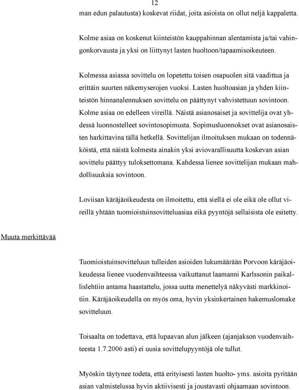 Kolmessa asiassa sovittelu on lopetettu toisen osapuolen sitä vaadittua ja erittäin suurten näkemyserojen vuoksi.