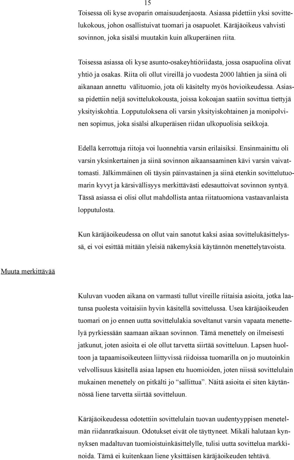 Riita oli ollut vireillä jo vuodesta 2000 lähtien ja siinä oli aikanaan annettu välituomio, jota oli käsitelty myös hovioikeudessa.