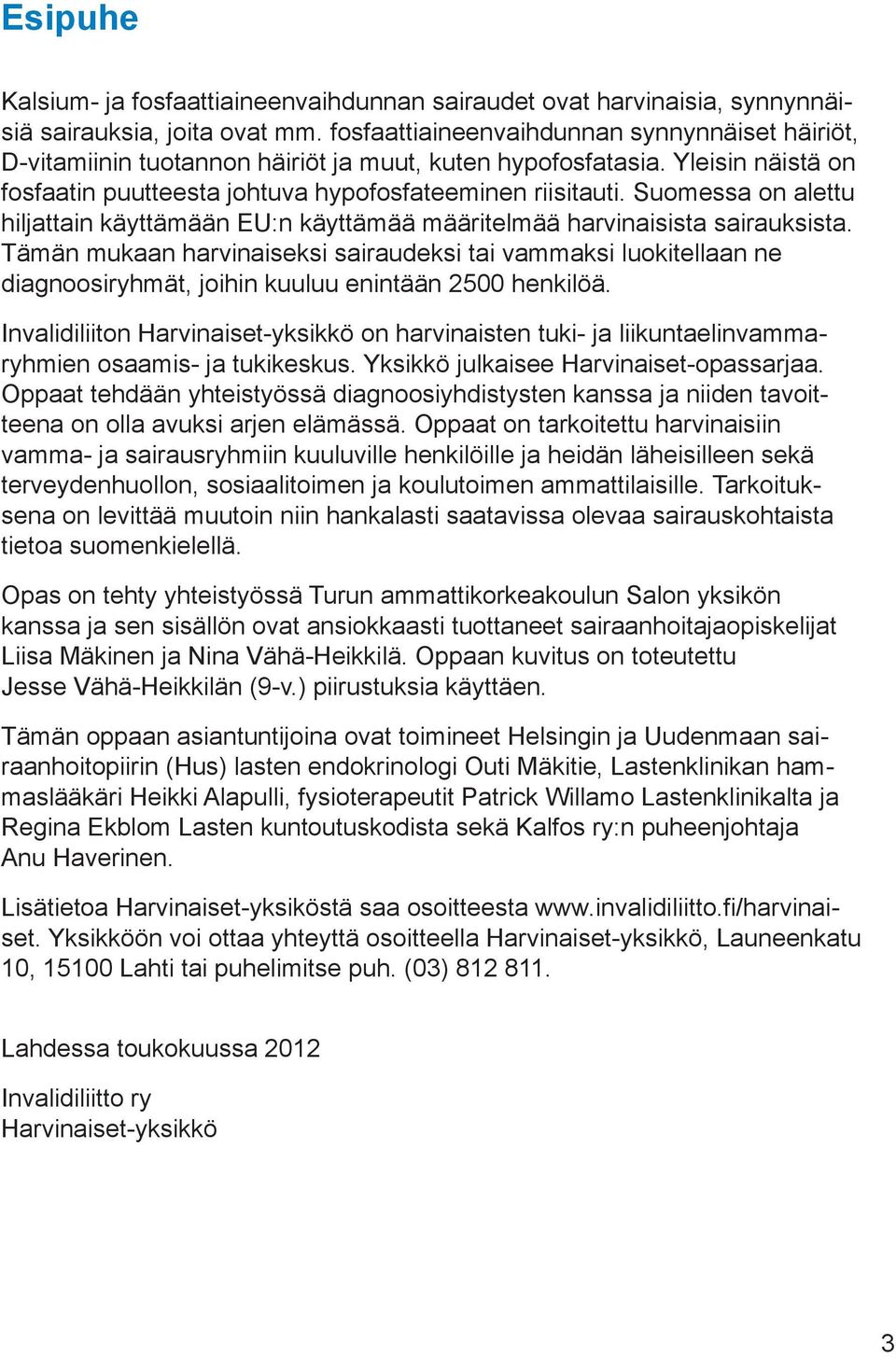 Suomessa on alettu hiljattain käyttämään EU:n käyttämää määritelmää harvinaisista sairauksista.
