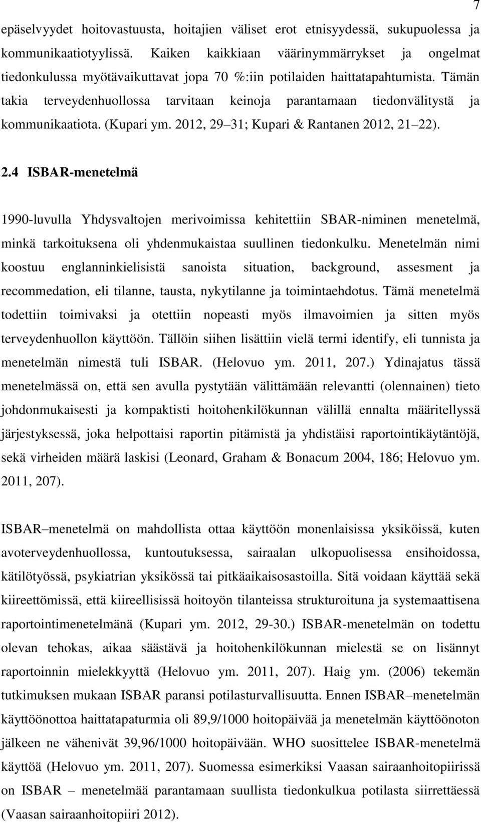 Tämän takia terveydenhuollossa tarvitaan keinoja parantamaan tiedonvälitystä ja kommunikaatiota. (Kupari ym. 20