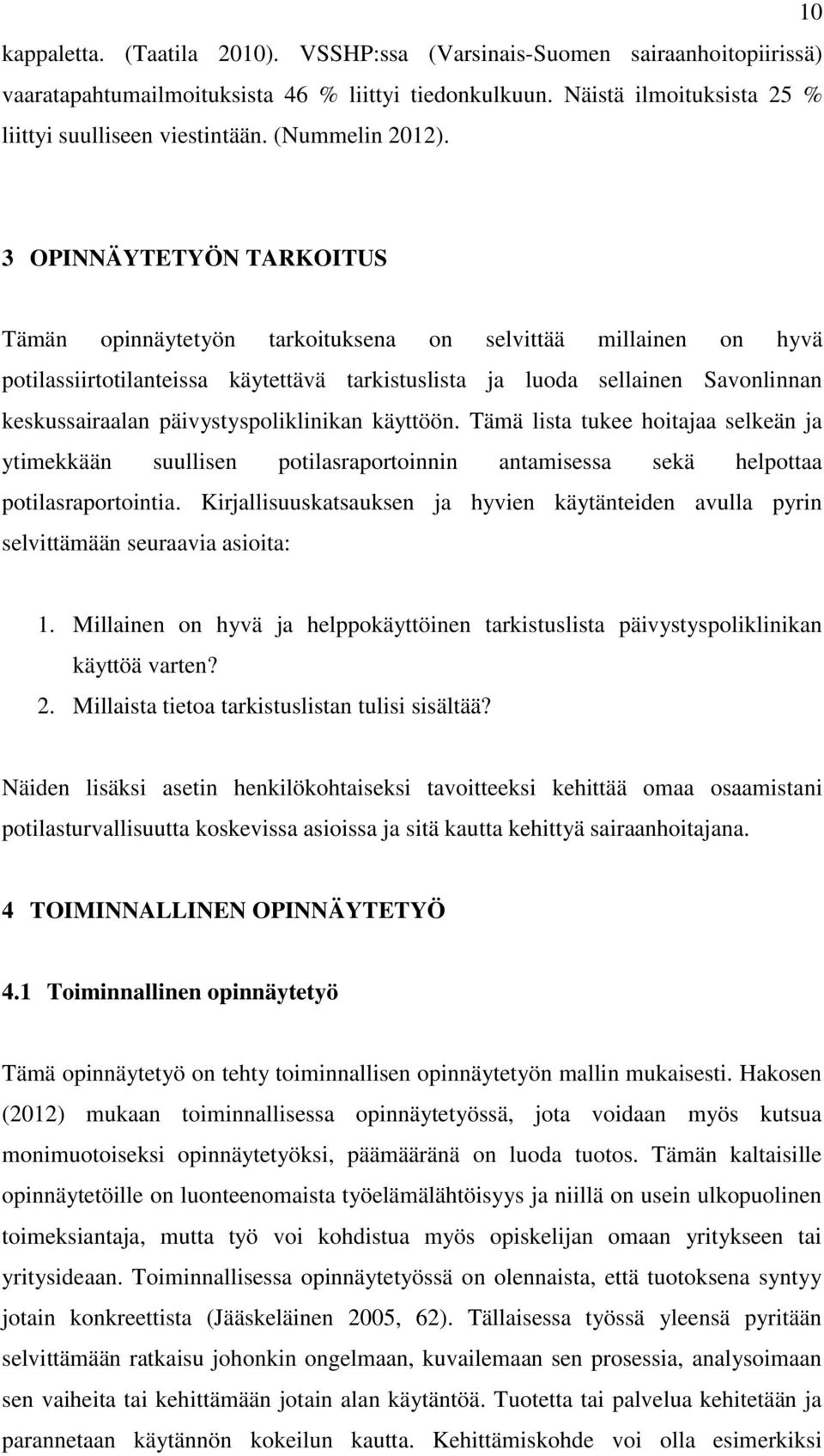 3 OPINNÄYTETYÖN TARKOITUS Tämän opinnäytetyön tarkoituksena on selvittää millainen on hyvä potilassiirtotilanteissa käytettävä tarkistuslista ja luoda sellainen Savonlinnan keskussairaalan