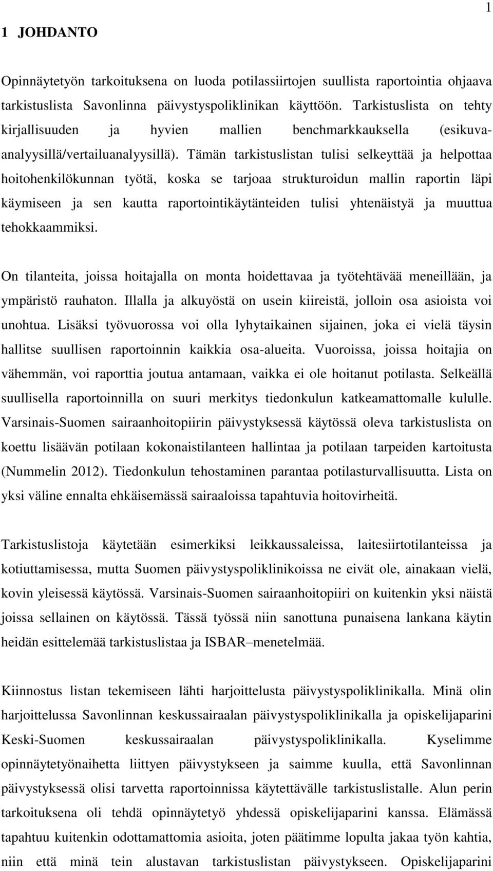 Tämän tarkistuslistan tulisi selkeyttää ja helpottaa hoitohenkilökunnan työtä, koska se tarjoaa strukturoidun mallin raportin läpi käymiseen ja sen kautta raportointikäytänteiden tulisi yhtenäistyä