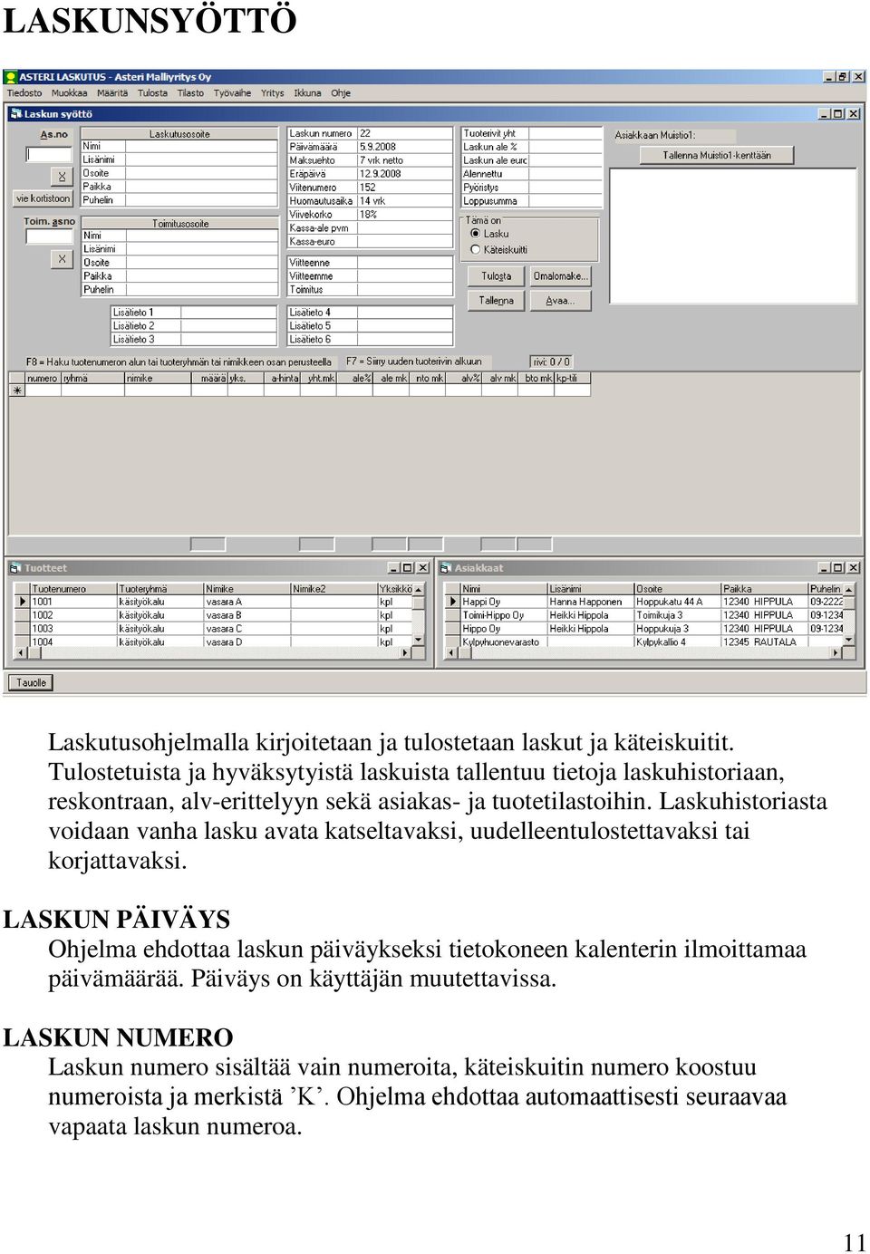 Laskuhistoriasta voidaan vanha lasku avata katseltavaksi, uudelleentulostettavaksi tai korjattavaksi.