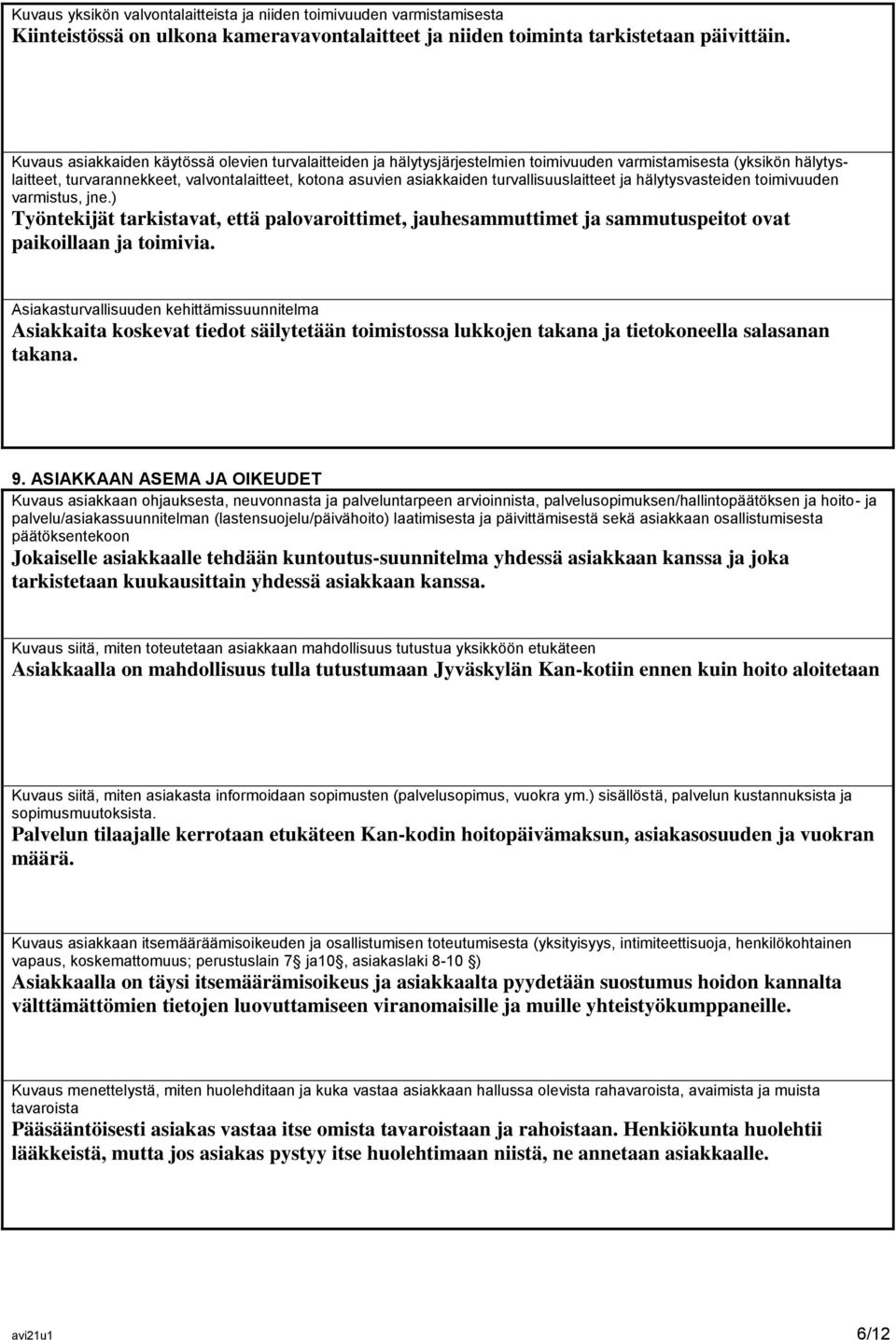 turvallisuuslaitteet ja hälytysvasteiden toimivuuden varmistus, jne.) Työntekijät tarkistavat, että palovaroittimet, jauhesammuttimet ja sammutuspeitot ovat paikoillaan ja toimivia.